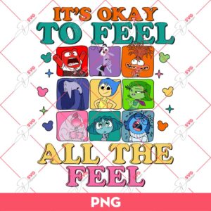 It Is Okay To Feel All The Feel Inside Out PNG, Inside Out 2 PNG