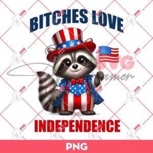 Raccoon Bitches Love Independence PNG, Funny Raccoon Meme PNG, 04th Of July PNG