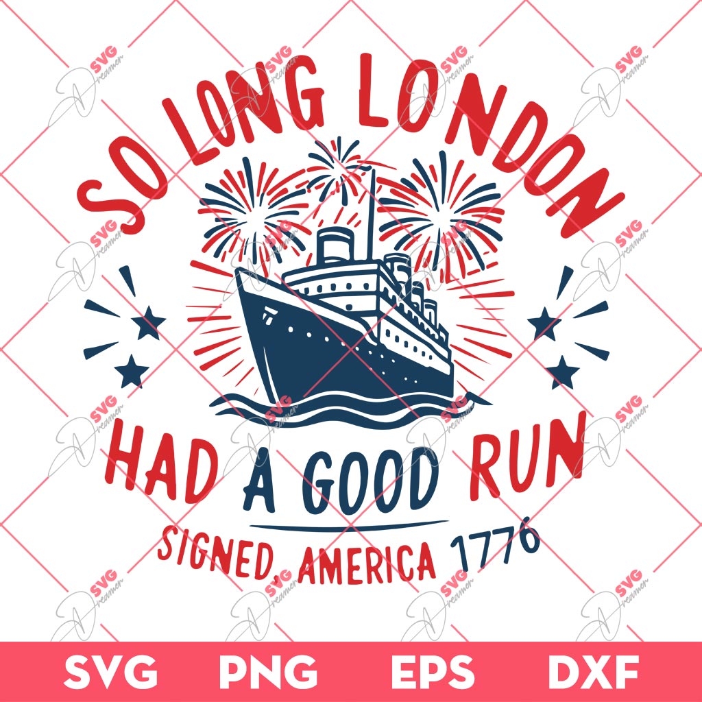 So Long London Had A Good Run America 1776 SVG, Independence Ship Freedom So Long London 1776 SVG 1 So Long London Had A Good Run America 1776 SVG, Independence Ship Freedom So Long London 1776 SVG