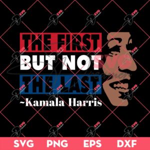 The First But Not The Last Kamala Harris SVG PNG, Madam Vice President SVG PNG, Kamala Harris 2024 SVG PNG