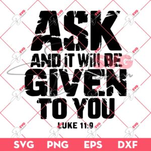 Ask And It Will Be Givern To You Luke Bible Verse SVG, Bible Verse SVG