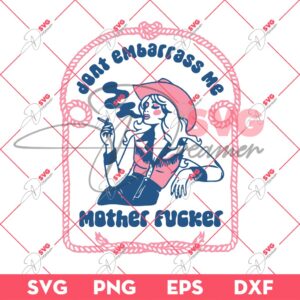 Dont Embarrass Me Mother Fucker SVG PNG