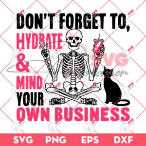 Dont Forget To Hydrate And Mind Your Own Business SVG PNG, Skeleton And Cat SVG PNG
