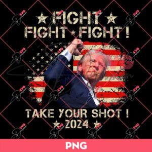 Bundle Trump Assassination PNG, Trump Shooting PNG, Trump Fight PNG Bundle (Over 100+ Designs) 132 Fight Fight Fight Trump PNG, Take Your Shot 2024 PNG, Trump Rally Shooting PNG