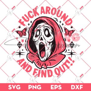 Fuck Around And Find Out SVG, Horror Ghostface Scream SVG, Halloween SVG PNG