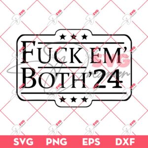 Fuck Em Both 2024 SVG, America Can Do Better Than This SVG