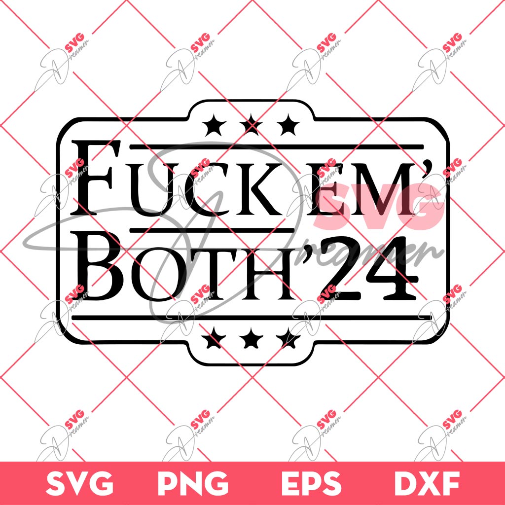 Fuck Em Both 2024 SVG, America Can Do Better Than This SVG 1 Fuck Em Both 2024 SVG, America Can Do Better Than This SVG