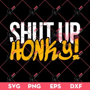 Funny Shut Up Honky SVG PNG, Shutin Up Honkies SVG PNG