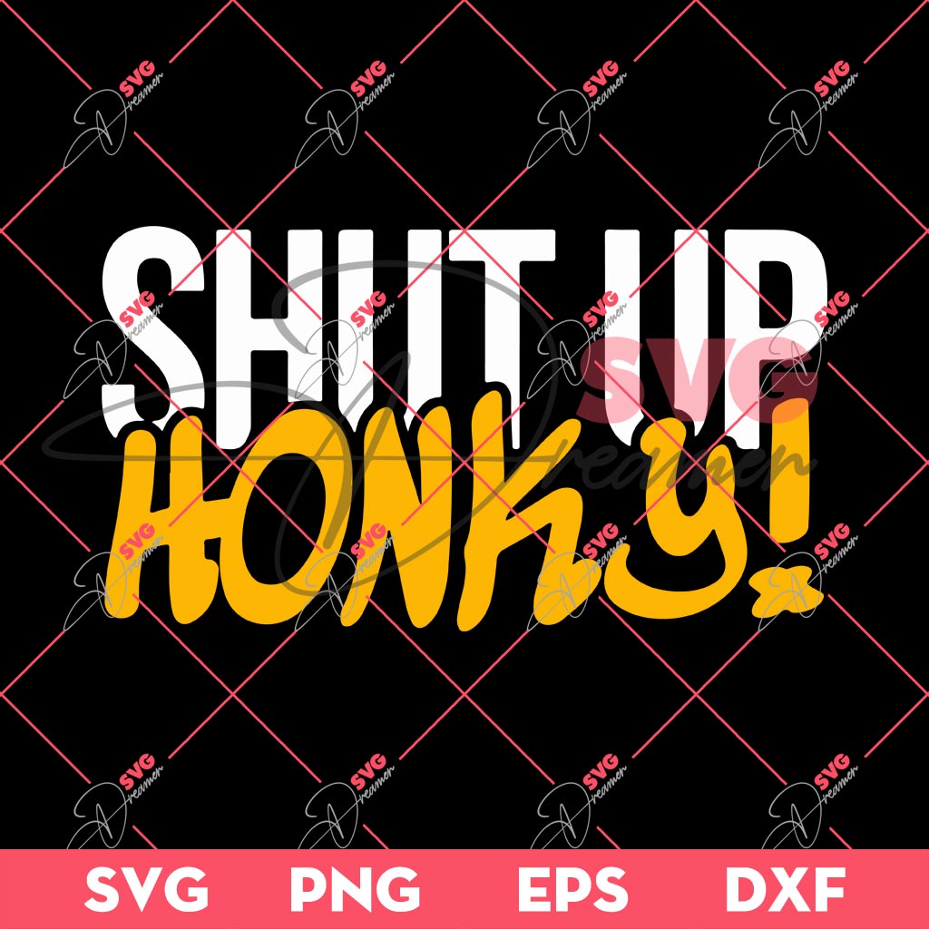 Funny Shut Up Honky SVG PNG, Shutin Up Honkies SVG PNG 1 Funny Shut Up Honky SVG PNG, Shutin Up Honkies SVG PNG