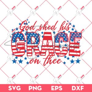 God Shed His Grace On Thee SVG, Happy 4th Of July SVG PNG