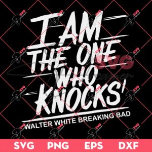 I Am The One Who Knocks SVG, Breaking Bad SVG
