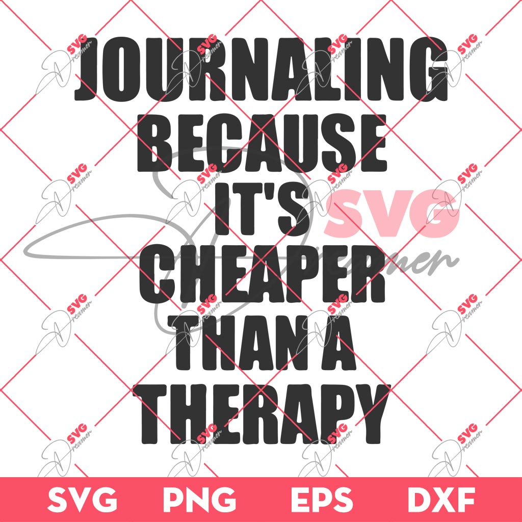 Journaling Because Its Cheaper Than A Therapy SVG PNG 1 Journaling Because Its Cheaper Than A Therapy SVG PNG