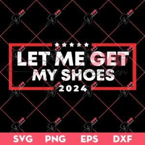 Bundle Trump Assassination PNG, Trump Shooting PNG, Trump Fight PNG Bundle (Over 100+ Designs) 126 Let Me Get My Shoes 2024 SVG PNG, Trump Shot SVG PNG, Trump Fight SVG PNG