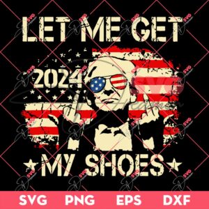 Bundle Trump Assassination PNG, Trump Shooting PNG, Trump Fight PNG Bundle (Over 100+ Designs) 139 Let Me Get My Shoes Trump Shooting SVG, President Trump Rally Shot SVG, Assassination Attempt SVG