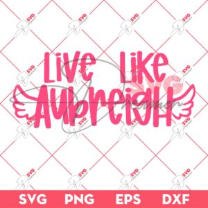 Live Like Aubreigh SVG PNG, Inspirational Live Like Aubreigh Positive Message SVG PNG