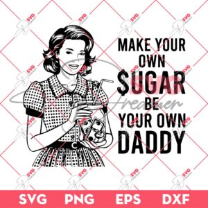 Make Your Own Sugar Be Your Own Daddy SVG, Funny Quotes SVG PNG