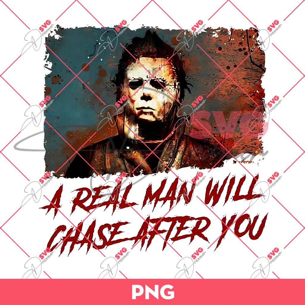 Michael Myers A Real Man Will Chase After You PNG, Horror Character Halloween PNG 1 Michael Myers A Real Man Will Chase After You PNG, Horror Character Halloween PNG