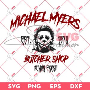Michael Myers SVG, Michael Myers Butcher Shop Alway Fresh SVG, Horror Character Halloween SVG PNG