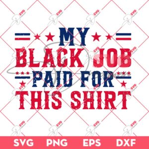 My Black Job Paid For This Shirt PNG SVG, Black Job SVG PNG