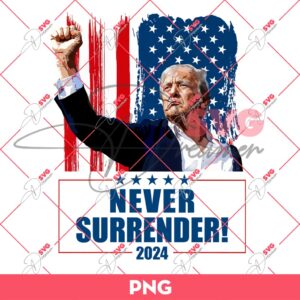 Bundle Trump Assassination PNG, Trump Shooting PNG, Trump Fight PNG Bundle (Over 100+ Designs) 174 Never Surrender PNG, President Trump 2024 PNG, Attempted Assassination PNG