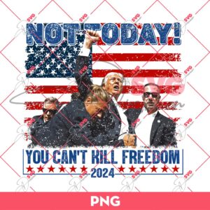 Bundle Trump Assassination PNG, Trump Shooting PNG, Trump Fight PNG Bundle (Over 100+ Designs) 196 Not Today You Cant Kill Freedom 2024 PNG, Trump Assassination PNG, Trump 2024 Supporter PNG