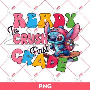 Stitch Ready To Crush First Grade PNG, First Day Of School PNG, Stitch Back To School PNG