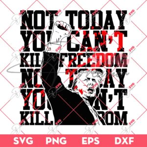 Bundle Trump Assassination PNG, Trump Shooting PNG, Trump Fight PNG Bundle (Over 100+ Designs) 163 Trump Assassination SVG, Not Today You Cant Kill Freedom SVG PNG, Trump Fight SVG