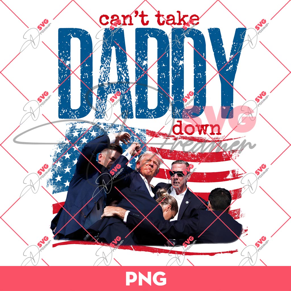 Trump Can't Take Daddy Down PNG, Fight Trump PNG, President Trump 2024 PNG 1 Trump Can't Take Daddy Down PNG, Fight Trump PNG, President Trump 2024 PNG