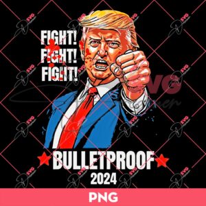 Bundle Trump Assassination PNG, Trump Shooting PNG, Trump Fight PNG Bundle (Over 100+ Designs) 197 Trump Fight Fight Fight Bulletproof PNG, Trump 2024 PNG, Trump Shooting Bleed Ear PNG