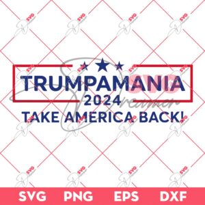 Trumpamania Take Ameica Back 2024 SVG, President Trump 2024 Election SVG, Trump Republican President SVG