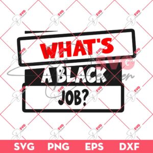 What A Black Jobs SVG PNG EPS DXF