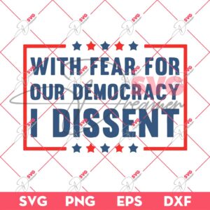 With Fear For Our Democracy I Dissent SVG DXF PNG EPS