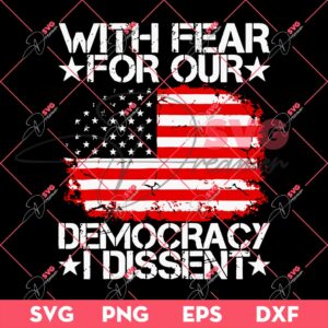 With Fear For Our Democracy I Dissent SVG PNG EPS DXF