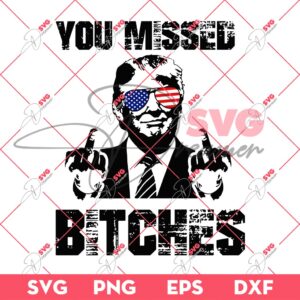 Bundle Trump Assassination PNG, Trump Shooting PNG, Trump Fight PNG Bundle (Over 100+ Designs) 166 You Missed Bitch PNG SVG, Trump Assassination SVG PNG, President Trump 2024 SVG PNG