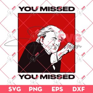 You Missed President Trump SVG PNG, Trump Shot SVG, Trump Assassination SVG