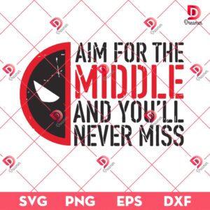 Aim For The Middle And You Will Never Miss SVG, Deadpool And Wolverine Never Miss SVG PNG