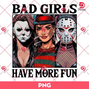 Bad Girls Have More Fun Horror Characters PNG, Horror Killers Girl PNG, Halloween PNG
