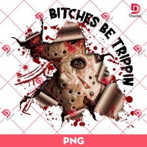 Bitches Be Trippin Jason Voorhees PNG, Horror Killer Halloween PNG