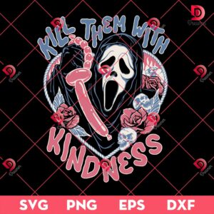 Ghostface Kill Them With Kindness SVG PNG, Horror Character Halloween SVG PNG
