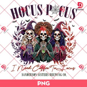 Hocus Pocus I Need Coffee To Focus PNG, Sanderson Sister Brewing Co PNG, Skeleton Witches Halloween PNG