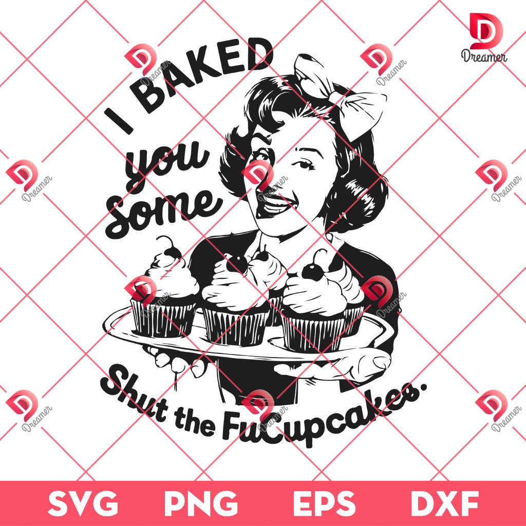 I Baked You Some Shut The Fucupcakes SVG PNG, FuCupcakes SVG PNG EPS DXF 2 I Baked You Some Shut The Fucupcakes SVG PNG FuCupcakes SVG PNG EPS DXF 2