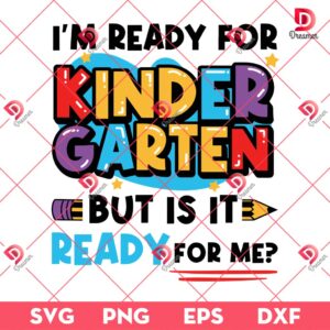 Im Ready For Kindergarten SVG PNG, But Is It Ready For Me SVG PNG, Back To School SVG PNG