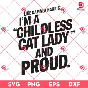 Like Kamala Harris SVG PNG, Im A Childless Cat Lady And Proud SVG, Election SVG PNG
