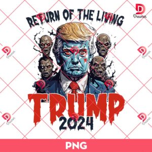 Return Of The Living Trump 2024 PNG, Trump Halloween PNG, Trump Election President Voting 2024 PNG