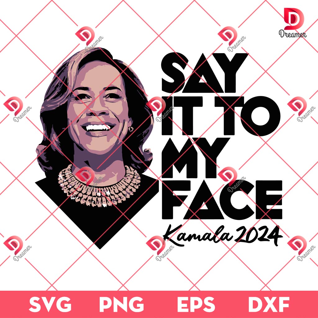 Say It To My Face Kamala Harris 2024 SVG PNG, Kamala Harris President SVG PNG, Election 2024 SVG PNG 1 Say It To My Face Kamala Harris 2024 SVG PNG, Kamala Harris President SVG PNG, Election 2024 SVG PNG