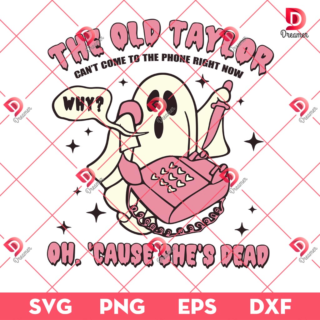 The Old Taylor Can't Come To The Phone Right Now SVG PNG, Oh 'cause She's Dead SVG PNG, Funny Ghost Taylor SVG PNG 1 The Old Taylor Can't Come To The Phone Right Now SVG PNG, Oh 'cause She's Dead SVG PNG, Funny Ghost Taylor SVG PNG
