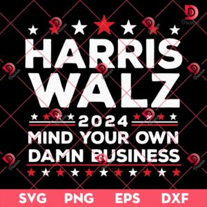 Harris Walz Mind Your Own Damn Business SVG PNG, Kamala Harris 2024 SVG PNG