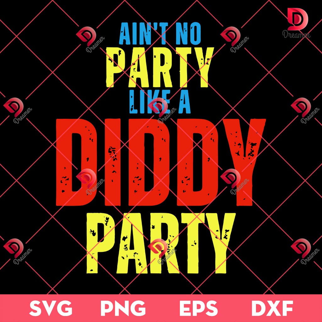 Aint No Party Like A Diddy Party SVG PNG, Funny Diddy Party Quote PNG SVG EPS DXF 1 Aint No Party Like A Diddy Party SVG PNG, Funny Diddy Party Quote PNG SVG EPS DXF
