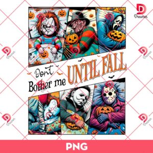 Horror Killers Dont Bother Me Until Fall PNG, Horror Characters Halloween PNG