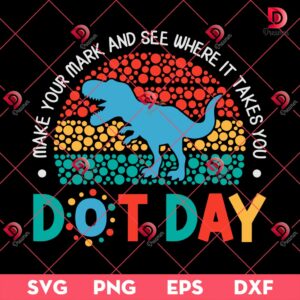 Make Your Mark And See Where It Takes You SVG PNG, Dinosaur Dot Day SVG PNG EPS DXF